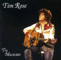 Tim Rose : The Musician